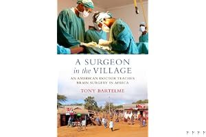 A Surgeon in the Village: An American Doctor Teaches Brain Surgery in Africa book cover