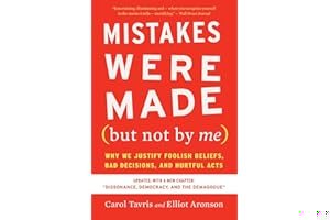 Mistakes Were Made (But Not by Me): Why We Justify Foolish Beliefs, Bad Decisions, and Hurtful Acts book cover