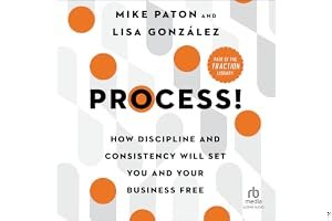 Process!: How Discipline and Consistency Will Set You and Your Business Free book cover