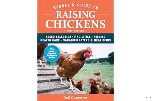 Storey's Guide to Raising Chickens: Breed Selection, Facilities, Feeding, Health Care, Managing Layers Meat Birds book cover