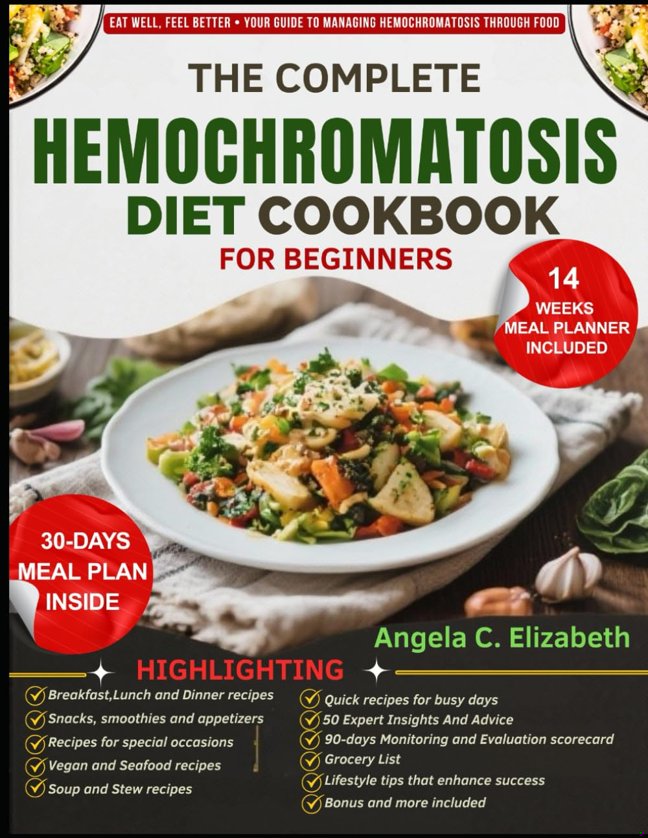 THE COMPLETE HEMOCHROMATOSIS DIET COOKBOOK FOR BEGINNERS: Iron-Limited Meal Plans and Nutrient-Rich Recipes to Support Healthy Iron Levels and Overall Wellness book cover