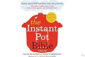 The Instant Pot Bible: The Only Cookbook You Need -- with More than 350 Recipes and Strategies for Getting the Most Out of Your Instant Pot Electric Pressure Cooker book cover