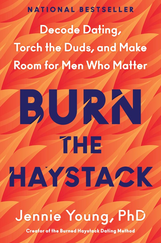 Burn the Haystack: Decode Dating, Torch the Duds, and Make Room for Men Who Matter book cover