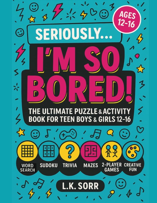 Seriously I'm So Bored: The Ultimate Puzzle & Activity Book for Teen Boys & Girls Ages 12–16 with Word Searches, Sudoku, Trivia, Mazes, 2-Player Games ... Road Trips & Rainy Days (The Seriously) book cover