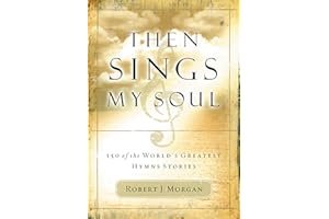 Then Sings My Soul: 150 of the World's Greatest Hymn Stories book cover