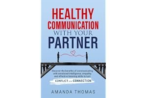 Healthy Communication With Your Partner: Discover the Benefits of Communicating with Emotional Intelligence, Empathy & Effect book cover
