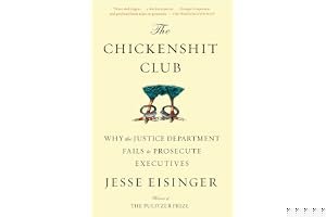 The Chickenshit Club: Why the Justice Department Fails to Prosecute Executives book cover