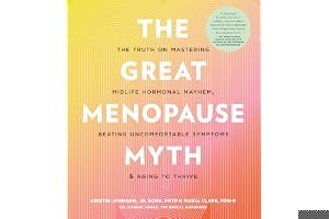 The Great Menopause Myth: The Truth on Mastering Midlife Hormonal Mayhem, Beating Uncomfortable Symptoms, and Aging to Thrive book cover