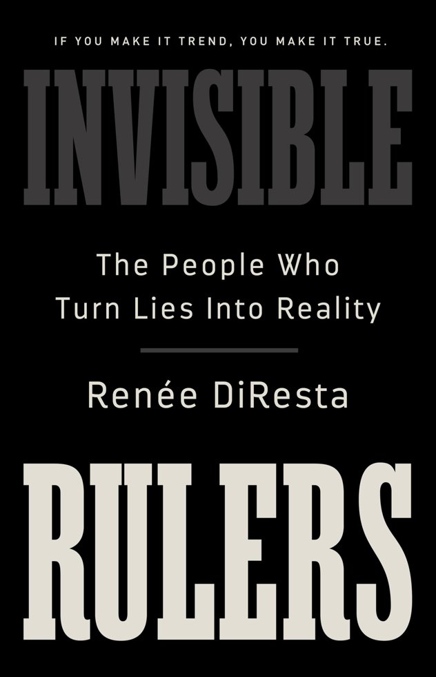 Invisible Rulers: The People Who Turn Lies into Reality book cover