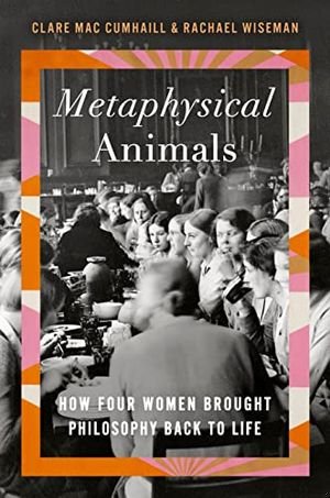 Metaphysical Animals: How Four Women Brought Philosophy Back to Life book cover