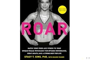 ROAR, Revised Edition: Match Your Food and Fitness to Your Unique Female Physiology for Optimum Performance, Great Health, and a Strong Body for Life book cover
