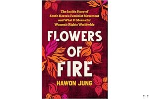 Flowers of Fire: The Inside Story of South Korea's Feminist Movement and What It Means for Women' s Rights Worldwide book cover