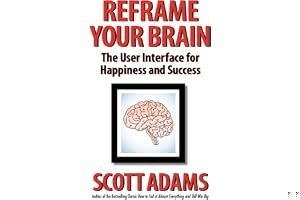 Reframe Your Brain: The User Interface for Happiness and Success (The Scott Adams Success Series) book cover