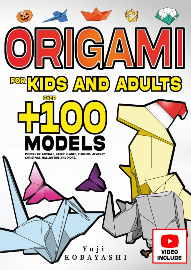 Origami for Kids and Adults: Over 100 Models of Animals, Paper Planes, Flowers, Jewelry, Christmas, Halloween, and More...: Japanese Paper Folding and Paper Craft Activity: A Creative Hobby for All Ages book cover