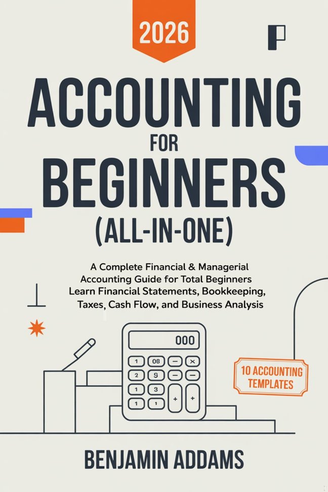 Accounting for Beginners (All-In-One): Complete Financial & Managerial Accounting Guide for Beginners: Learn Financial Statements, Bookkeeping, Taxes, Cash Flow and Business Analysis book cover