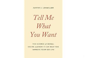 Tell Me What You Want: The Science of Sexual Desire and How It Can Help You Improve Your Sex Life book cover
