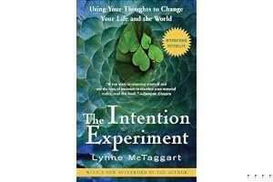 The Intention Experiment: Using Your Thoughts to Change Your Life and the World book cover