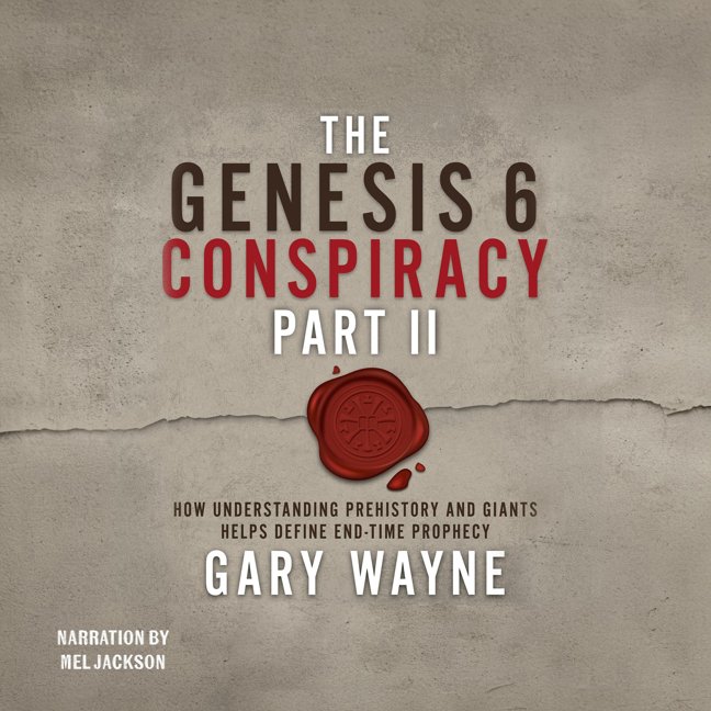 The Genesis 6 Conspiracy Part II: How Understanding Prehistory and Giants Helps Define End-Time Prophecy (The Genesis 6 Conspiracy, 2) book cover