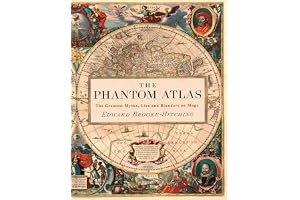 The Phantom Atlas: The Greatest Myths, Lies and Blunders on Maps (Historical Map and Mythology Book, Geography Book of Ancient and Antique Maps) book cover