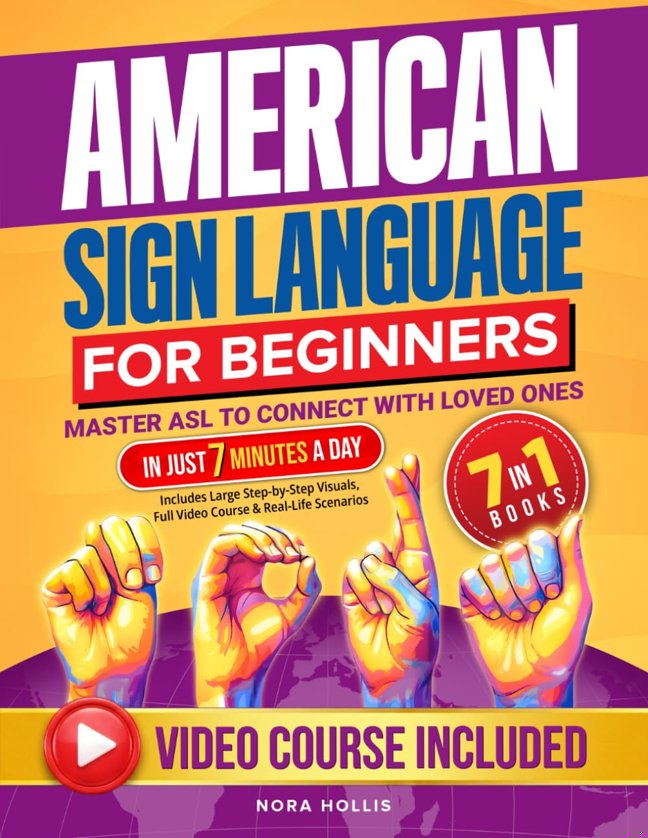 American Sign Language for Beginners: Master ASL to Connect with Loved Ones in Just 7 Minutes a Day | Includes Large Step-by-Step Visuals, Full Video Course & Real-Life Scenarios book cover