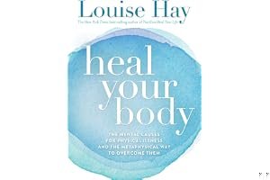Heal Your Body: The Mental Causes for Physical Illness and the Metaphysical Way to Overcome Them book cover