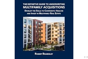 The Definitive Guide to Underwriting Multifamily Acquisitions: Develop the skills to confidently analyze and invest in multifamily real estate book cover