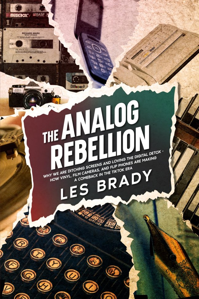 The Analog Rebellion: Why We Are Ditching Screens and Loving the Digital Detox - How Vinyl, Film Cameras, and Flip Phones Are Making a Comeback in the TikTok Era book cover