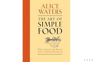 The Art of Simple Food: Notes, Lessons, and Recipes from a Delicious Revolution book cover