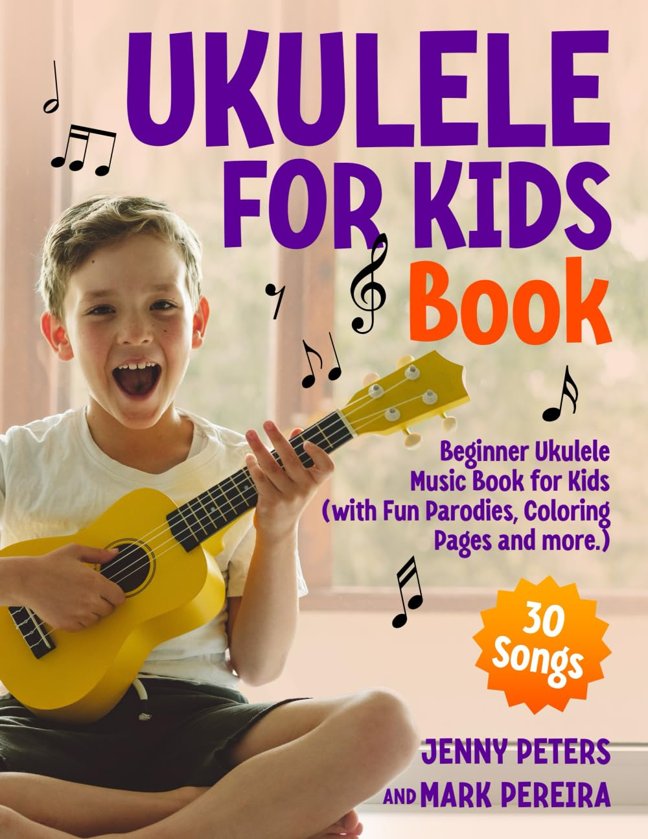 Ukulele for Kids Book: Learn and Play 30 Songs With Fun Parodies, Coloring Pages, Easy First Lessons and How To Guide book cover