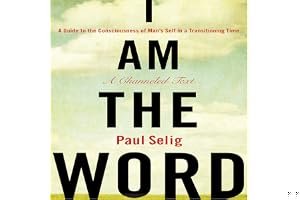I am the Word: A Guide to the Consciousness of Man's Self in a Transitioning Time book cover