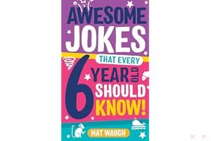 Awesome Jokes That Every 6 Year Old Should Know!: Bucketloads of rib ticklers, tongue twisters and side splitters book cover