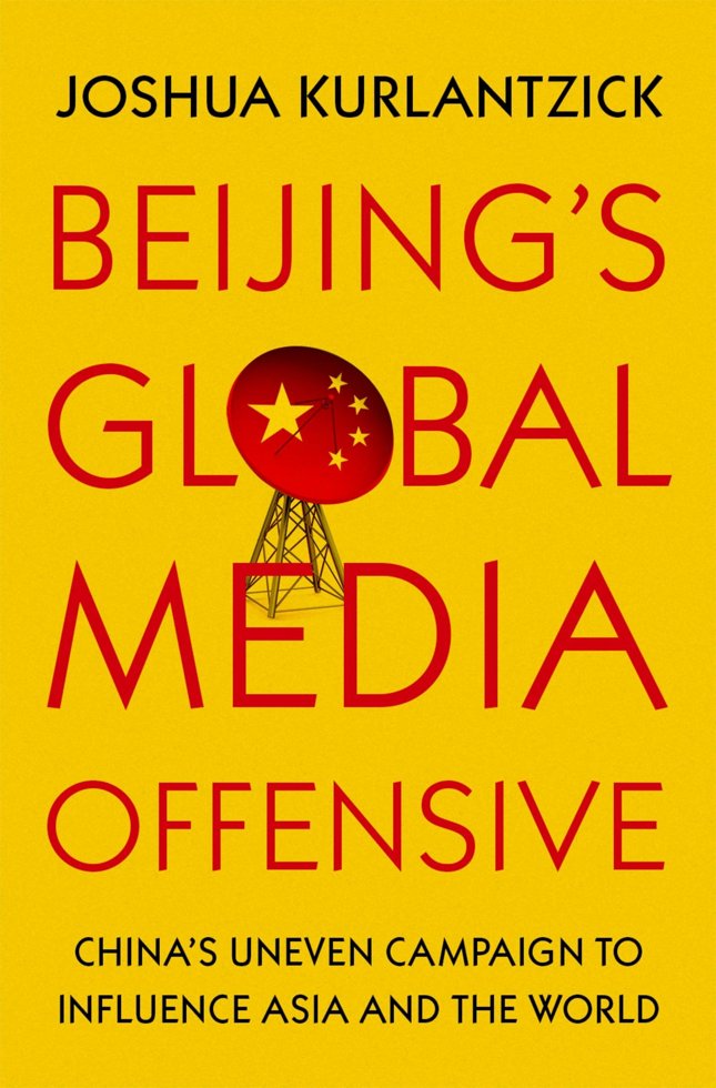 Beijing's Global Media Offensive: China's Uneven Campaign to Influence Asia and the World book cover