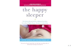The Happy Sleeper: The Science-Backed Guide to Helping Your Baby Get a Good Night's Sleep-Newborn to School Age book cover