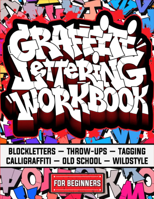 Graffiti Lettering Workbook For Beginners: A Step-By-Step Guide to Master Graffiti Blockletters, Throw-ups, Tagging, Calligraffiti, Old School, and Wildstyle Letters. book cover