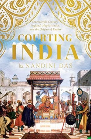 Courting India: England, Mughal India and the Origins of Empire book cover