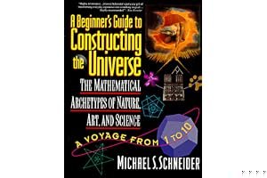A Beginner's Guide to Constructing the Universe: The Mathematical Archetypes of Nature, Art, and Science book cover