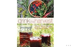 Drink the Harvest: Making and Preserving Juices, Wines, Meads, Teas, and Ciders book cover