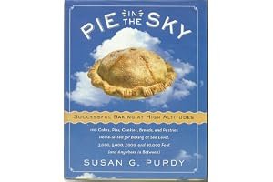 Pie in the Sky Successful Baking at High Altitudes: 100 Cakes, Pies, Cookies, Breads, and Pastries Home-tested for Baking at Sea Level, 3,000, 5,000, 7,000, and 10,000 feet (and Anywhere in Between). book cover