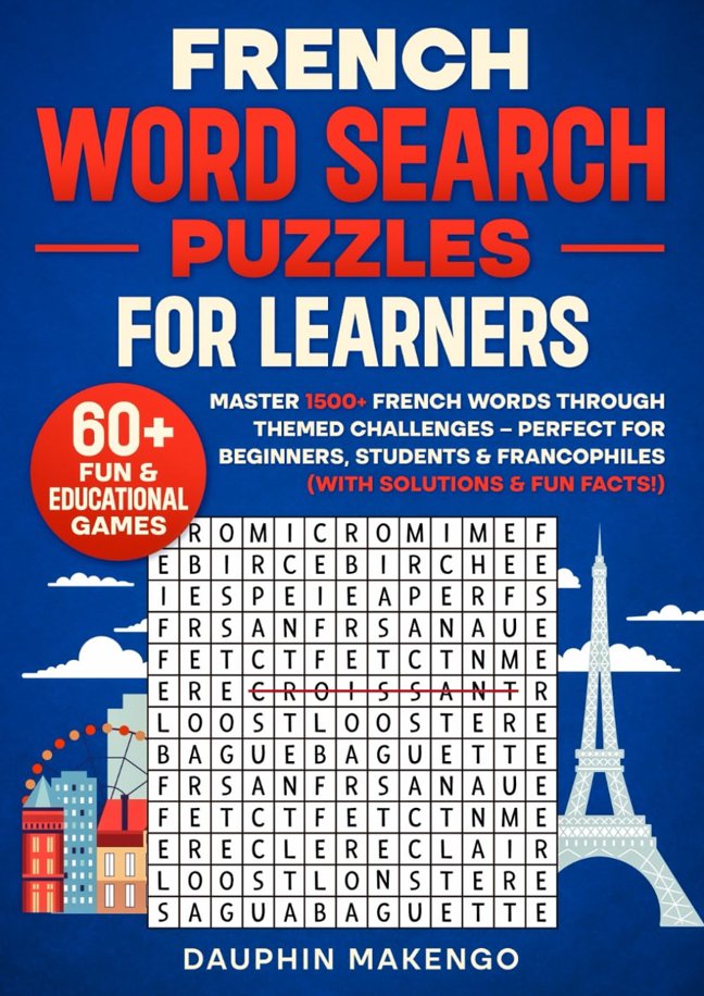 French Word Search Puzzles for Learners: 60+ Fun & Educational Games: Master 1500+ French Words Through Themed Challenges – Perfect for Beginners, Students & Francophiles (With Solutions & Fun Facts!) book cover
