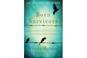 Born Survivors: Three Young Mothers and Their Extraordinary Story of Courage, Defiance, and Hope book cover
