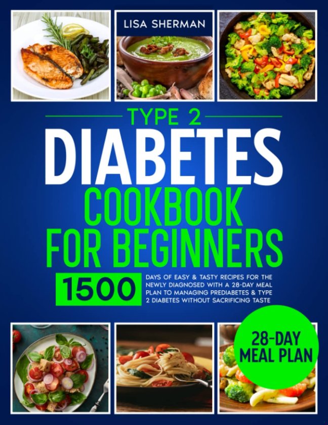 Type 2 Diabetes Cookbook For Beginners: 1500 Days of Easy & Tasty Recipes for the Newly Diagnosed with a 28-Day Meal Plan to Managing Prediabetes & Type 2 Diabetes without Sacrificing Taste book cover
