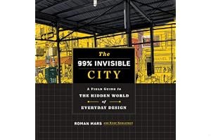 The 99% Invisible City: A Field Guide to the Hidden World of Everyday Design book cover