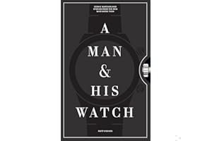 A Man His Watch: Iconic Watches and Stories from the Men Who Wore Them book cover