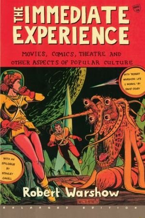 The Immediate Experience: Movies, Comics, Theatre, and Other Aspects of Popular Culture book cover