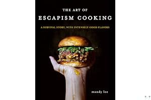 The Art of Escapism Cooking: A Survival Story, with Intensely Good Flavors book cover