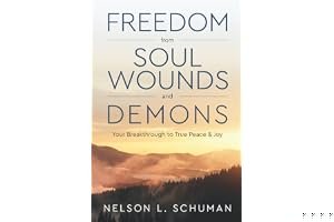 Freedom From Soul Wounds and Demons: Your Breakthrough to True Peace & Joy book cover