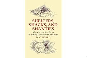 Shelters, Shacks, and Shanties: The Classic Guide to Building Wilderness Shelters book cover