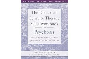 The Dialectical Behavior Therapy Skills Workbook for Psychosis: Manage Your Emotions, Reduce Symptoms, and Get Back to Your Life book cover