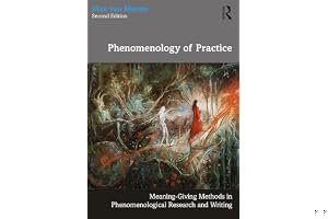 Phenomenology of Practice: Meaning-Giving Methods in Phenomenological Research and Writing book cover
