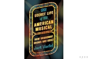 The Secret Life of the American Musical: How Broadway Shows Are Built book cover